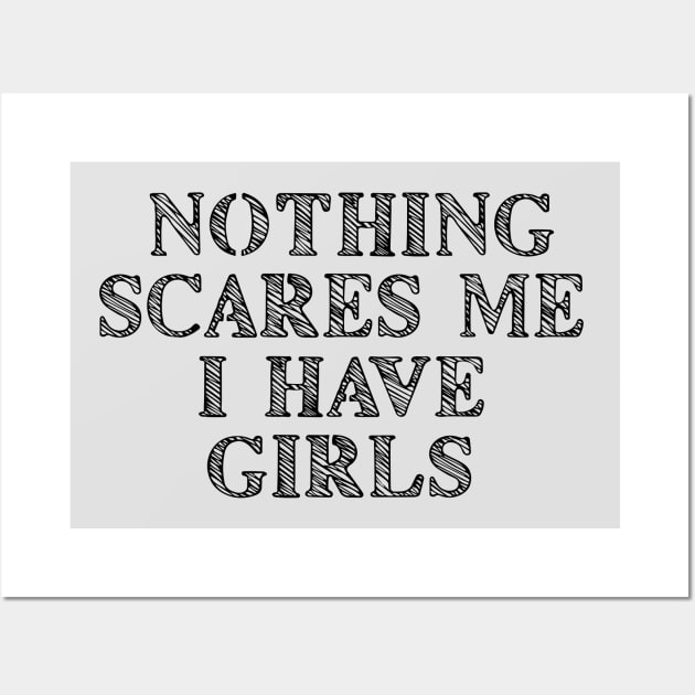Nothing Scares Me I Have Girls Wall Art by ilustraLiza